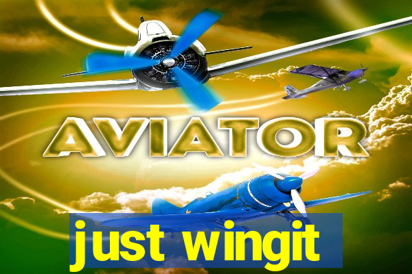 just wingit